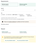 Shows the Minimum spend requirements selected with $50 in the Spend field with Products selected. In the Reward pane, Basket rewards was selected but a dialog appears indicating the minimum spend is on a product and asking if you still want to set up basket rewards. Two buttons are available - Yes, set up basket reward and No, set up product reward
