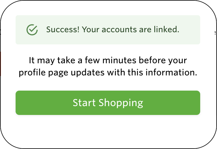 Shows a success message confirming accounts are linked, along with a note about potential delays in profile updates. Includes a green &quot;Start Shopping&quot; button.