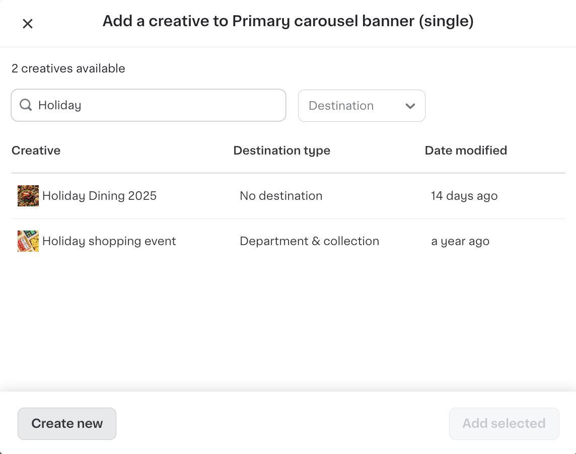 Shows a dialog to add a primary carousel banner creative to a static slot. Two creatives are listed: &quot;Holiday Dining 2025&quot; and &quot;Holiday shopping event,&quot; with their destination types and modification dates. There are buttons for Create new or Add selected.