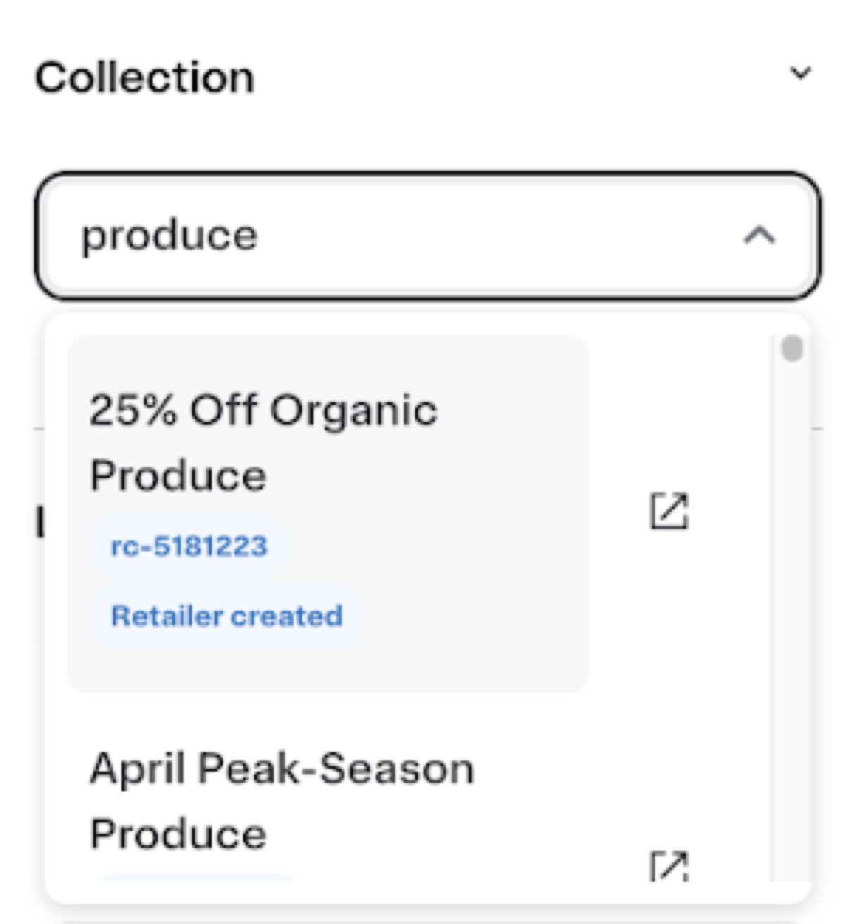 Shows a collection search interface with &quot;produce&quot; entered in the search box. Below, suggestions appear: &quot;25% Off Organic Produce&quot; marked as &quot;Retailer created,&quot; and &quot;April Peak-Season Produce,&quot; both with external link icons.