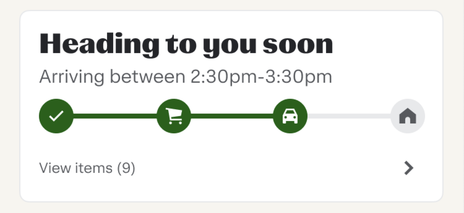 Shows an example of the delivery ETA window on an order status page with the following text: &quot;Heading to you soon&quot; and &quot;Arriving between 2:30pm-3:30pm&quot;.