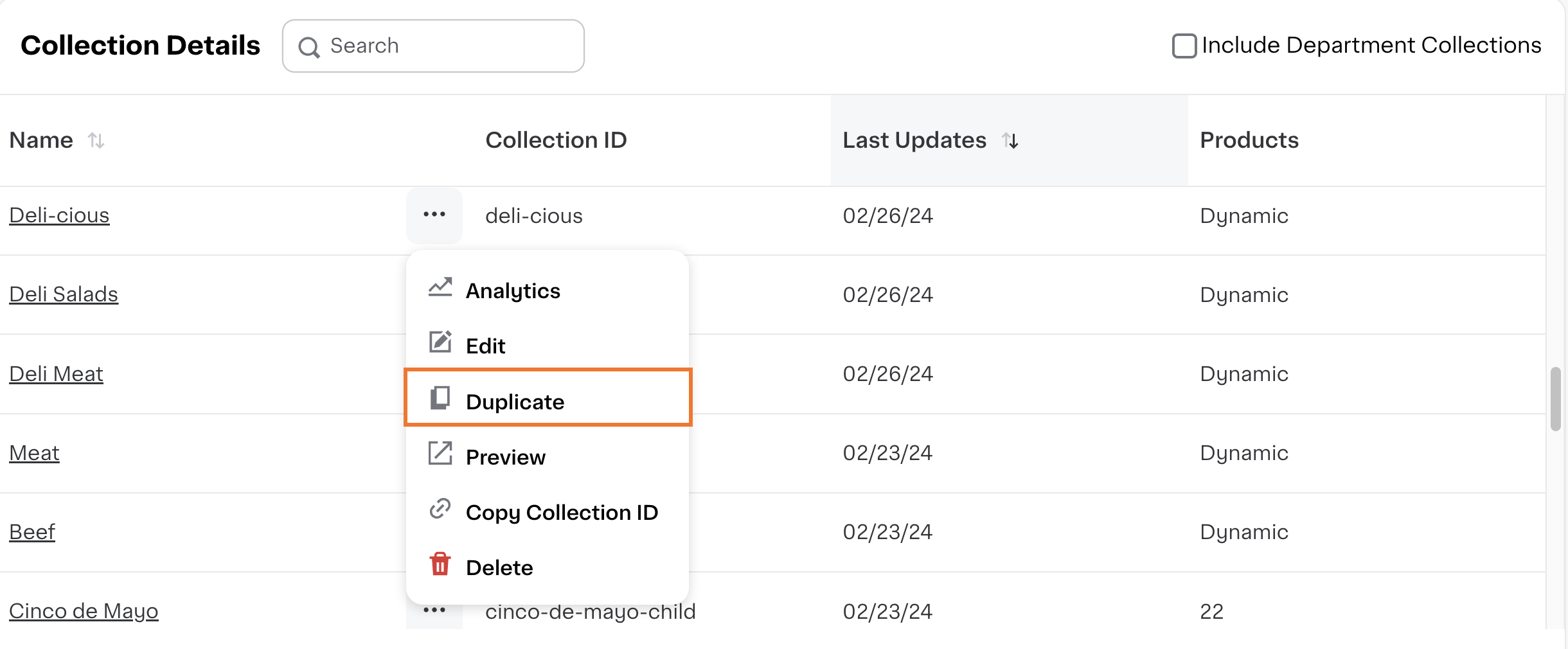 Shows the Collections tool with a list of collections, each featuring columns for &quot;Name,&quot; &quot;Collection ID,&quot; &quot;Last Updates,&quot; and &quot;Products.&quot; The collections listed include &quot;Deli-cious,&quot; &quot;Deli Salads,&quot; and &quot;Deli Meat&quot;. A row menu is shown on the &quot;Deli-cious&quot; collection, showing the following options: &quot;Analytics,&quot; &quot;Edit,&quot; &quot;Duplicate,&quot; &quot;Preview,&quot; &quot;Copy Collection ID,&quot; and &quot;Delete.&quot; The &quot;Duplicate&quot; option is highlighted.