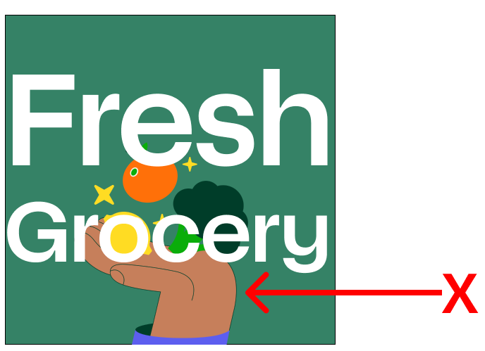 Shows the text &quot;Fresh grocery&quot; with a colorful illustration of a hand and fruits in the background. An arrow points to the colorful illustration to indicate that it is unacceptable.