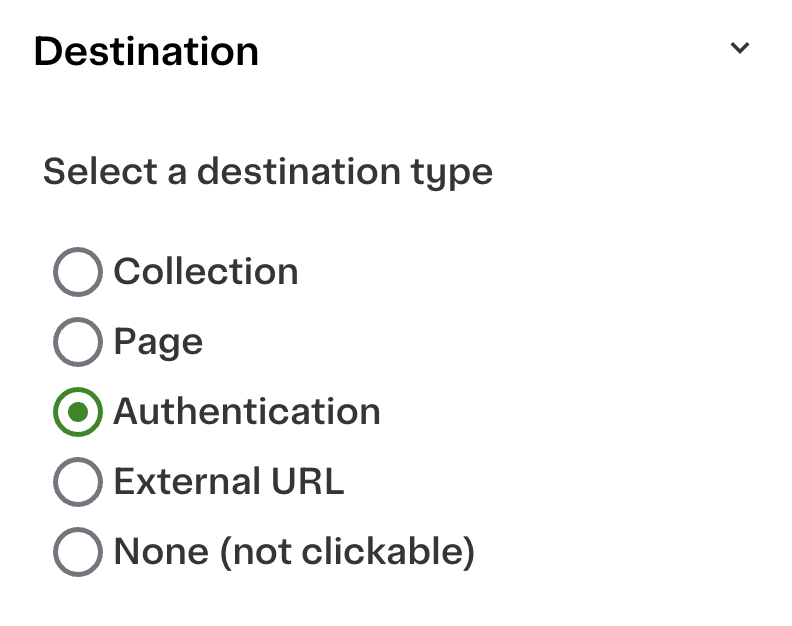 Shows a menu for selecting a destination type with five radio button options: Collection, Page, Authentication, External URL, and None (not clickable). The option &quot;Authentication&quot; is selected with a green circle, while the others have empty grey circles.