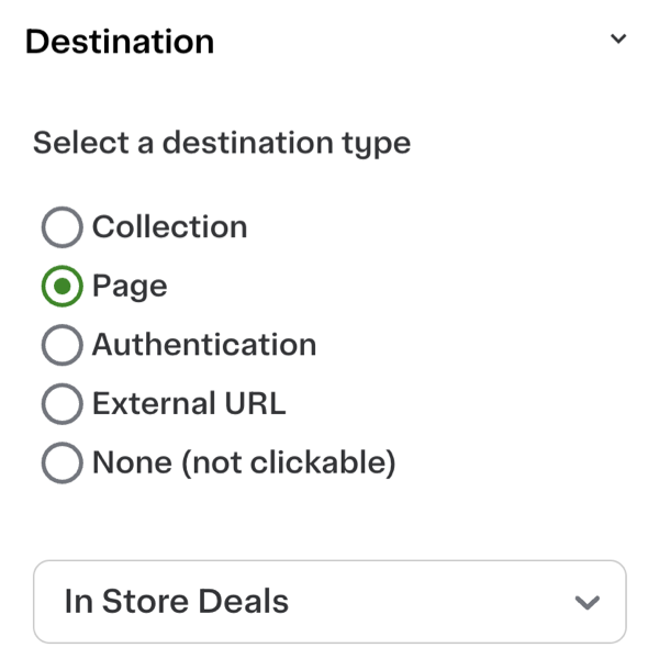 Shows a menu for selecting a destination type with five radio button options: Collection, Page, Authentication, External URL, and None (not clickable). The option &quot;Page&quot; is selected with a green circle. Below the options, there is a dropdown menu displaying &quot;In Store Deals.&quot;