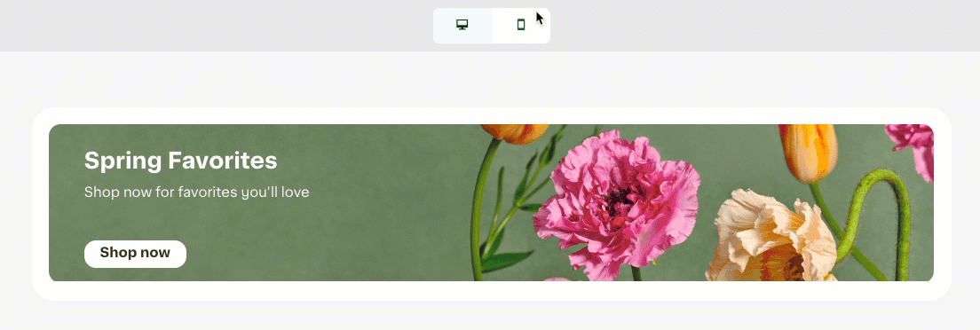 Shows an animated banner where the view switches between desktop and mobile layouts. The desktop text reads &quot;Spring Favorites&quot;, while the mobile text reads &quot;Spring deals&quot;.