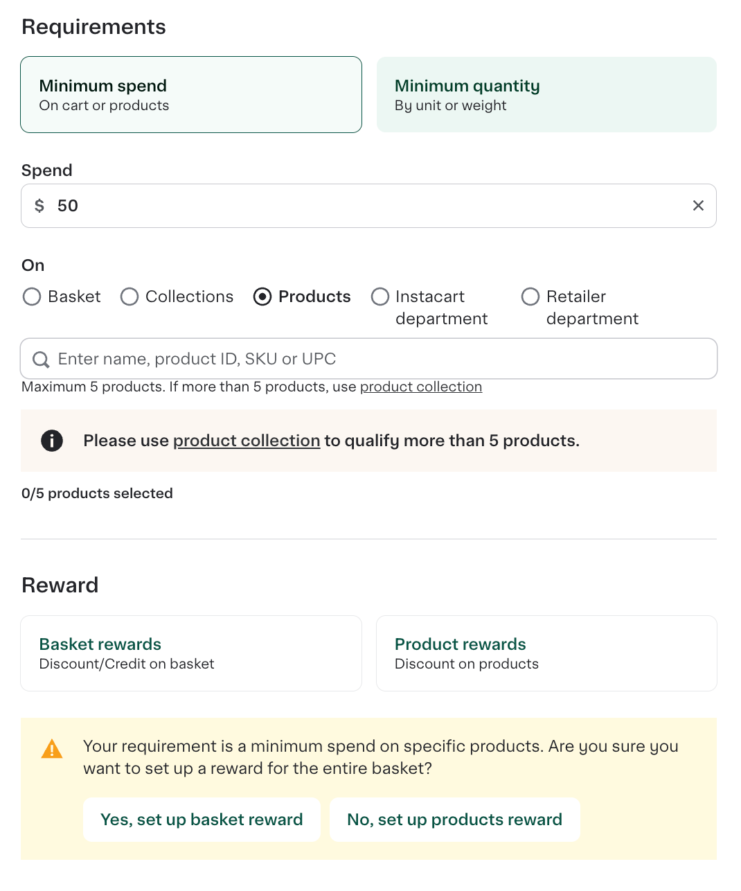 Shows the Minimum spend requirements selected with $50 in the Spend field with Products selected. In the Reward pane, Basket rewards was selected but a dialog appears indicating the minimum spend is on a product and asking if you still want to set up basket rewards. Two buttons are available - Yes, set up basket reward and No, set up product reward