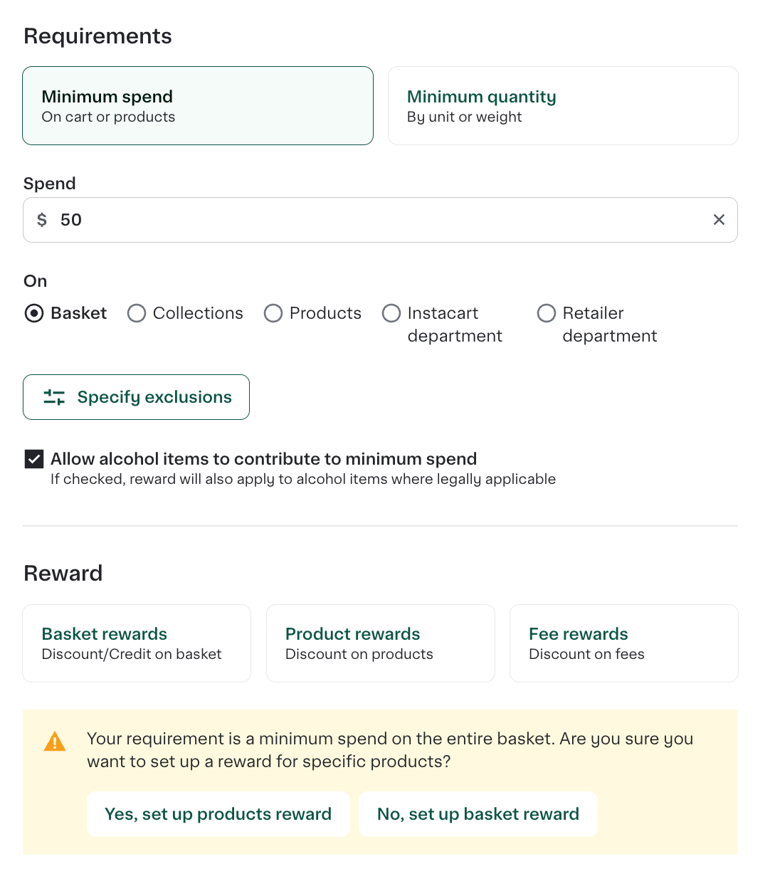 Shows the Minimum spend requirements selected with $50 in the Spend field with Baskets selected. In the Reward pane, Product rewards was selected but a dialog appears indicating the minimum spend is on a basket and asking if you still want to set up product rewards. Two buttons are available - Yes, set up product reward and No, set up basket reward